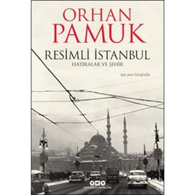 Resimli İstanbul - Hatıralar ve Şehir - Orhan Pamuk