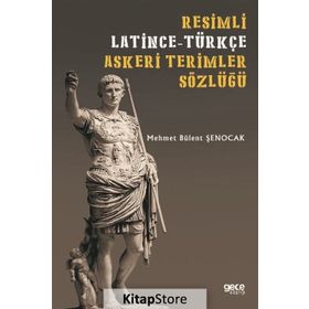 Resimli Latince - Türkçe Askeri Terimler Sözlüğü - Mehmet Bülent Şenocak