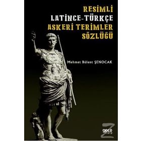 Resimli Latince - Türkçe Askeri Terimler Sözlüğü - Mehmet Bülent Şenocak