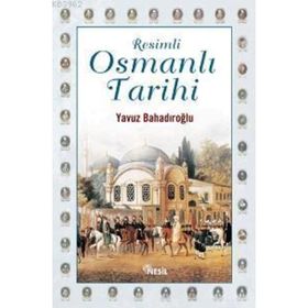 RESIMLI OSMANLI TARIHI - YAVUZ BAHADIROĞLU