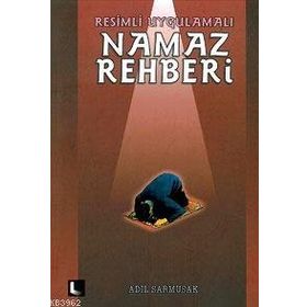 Resimli Uygulamalı Namaz Rehberi - Adil Sarmusak