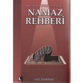 Resimli Uygulamalı Namaz Rehberi - Adil Sarmusak