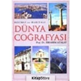 Resimli ve Haritalı Dünya Coğrafyası - İbrahim Atalay