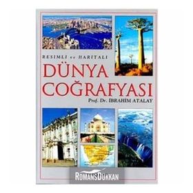 Resimli ve Haritalı Dünya Coğrafyası - İbrahim Atalay