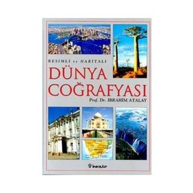 Resimli ve Haritalı Dünya Coğrafyası - İbrahim Atalay
