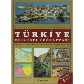 RESIMLI VE HARİTALI TÜRKİYE BÖLGESEL COĞRAFYASI - İBRAHİM ATALAY; KENAN MORTAN
