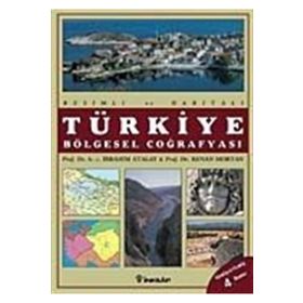 RESIMLI VE HARİTALI TÜRKİYE BÖLGESEL COĞRAFYASI - İBRAHİM ATALAY; KENAN MORTAN