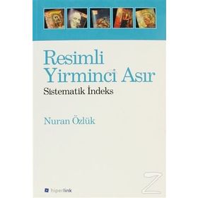 RESIMLI YIRMINCI ASIR SISTEMATIK İNDEKS - NURAN ÖZLÜK