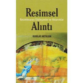 Resimsel Alıntı: Resimlerarası Etkileşimler ve Aktarımlar - Kubilay Aktulum