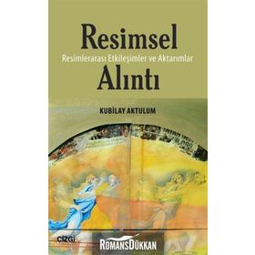 Resimsel Alıntı: Resimlerarası Etkileşimler ve Aktarımlar - Kubilay Aktulum