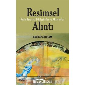 Resimsel Alıntı: Resimlerarası Etkileşimler ve Aktarımlar - Kubilay Aktulum
