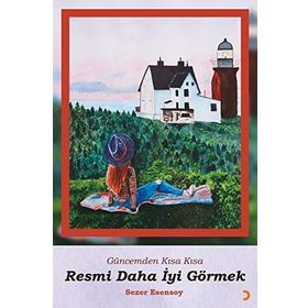 Resmi Daha İyi Görmek - Sezer Esensoy Çiçek