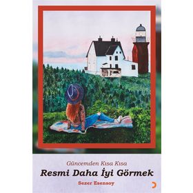 Resmi Daha İyi Görmek - Sezer Esensoy Çiçek