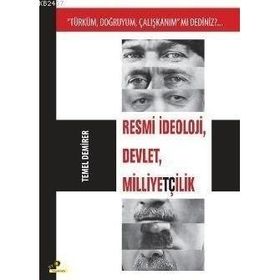 RESMI İDEOLOJİ, DEVLET, MİLLİYETÇİLİK "TÜRKÜM, DOĞRUYUM, ÇALIŞKANIM" MI DEDINIZ - TEMEL DEMIRER (ISBN:9786055580391)