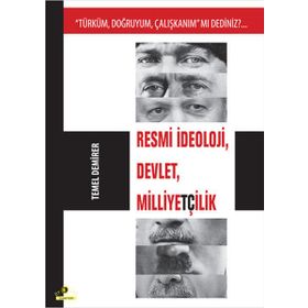 RESMI İDEOLOJİ, DEVLET, MİLLİYETÇİLİK "TÜRKÜM, DOĞRUYUM, ÇALIŞKANIM" MI DEDINIZ - TEMEL DEMIRER (ISBN:9786055580391)