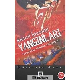 RESMI İDEOLOJİ YANGINLARI YARGILANAN MILLETIN KABUSLARI - GÜLTEKİN AVCI