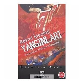 RESMI İDEOLOJİ YANGINLARI YARGILANAN MILLETIN KABUSLARI - GÜLTEKİN AVCI