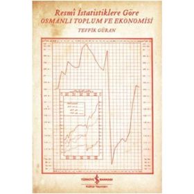 Resmi İstatistiklere Göre Osmanlı Toplum ve Ekonomisi - Tevfik Güran