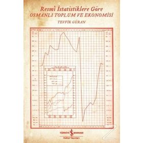 Resmi İstatistiklere Göre Osmanlı Toplum ve Ekonomisi - Tevfik Güran