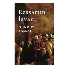 Ressamın İsyanı - Gündüz Vassaf