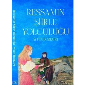 Ressamın Şiirle Yolculuğu - Ayten Bozkurt