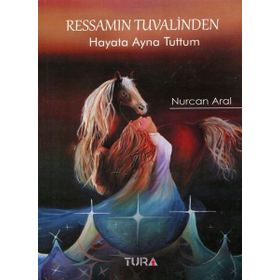 Ressamın Tuvalinden Hayata Ayna Tuttum - Nurcan Aral