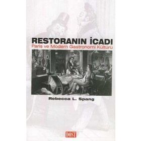 RESTORANIN İCADI PARIS VE MODERN GASTRONOMI KÜLTÜRÜ - REBECCA L. SPANG