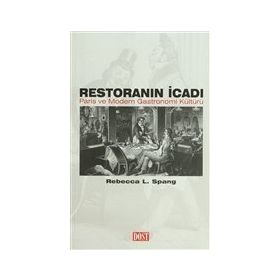 RESTORANIN İCADI PARIS VE MODERN GASTRONOMI KÜLTÜRÜ - REBECCA L. SPANG