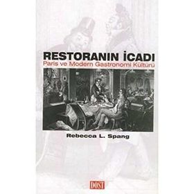 RESTORANIN İCADI PARIS VE MODERN GASTRONOMI KÜLTÜRÜ - REBECCA L. SPANG