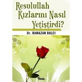 RESULULLAH KIZLARINI NASIL YETİŞTİRDİ? - RAMAZAN BALCI
