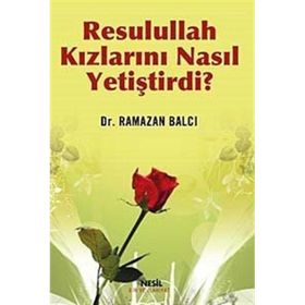 RESULULLAH KIZLARINI NASIL YETİŞTİRDİ? - RAMAZAN BALCI