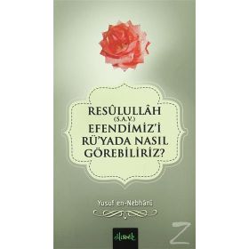 Resulullah S.A.V. Efendimiz’i Rü’yada Nasıl Görebiliriz? - Allame Yusuf B. İsmail En-Nebhani
