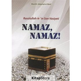 Resulullah s.a.v.’in Son Vasiyeti Namaz, Namaz! - Macid B. Süleyman Er-Rassi