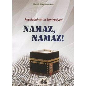 Resulullah s.a.v.’in Son Vasiyeti Namaz, Namaz! - Macid B. Süleyman Er-Rassi