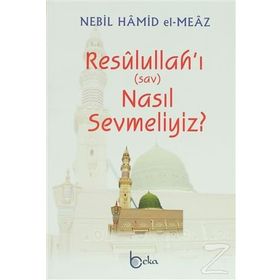 Resulullah'ı Nasıl Sevmeliyiz?-Nebil Hamid el-Meaz