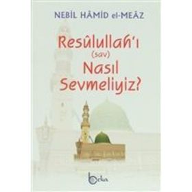 Resulullah'ı Nasıl Sevmeliyiz?-Nebil Hamid el-Meaz