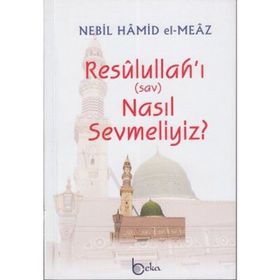 Resulullah'ı Nasıl Sevmeliyiz?-Nebil Hamid el-Meaz