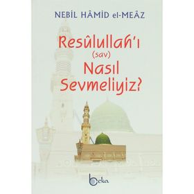 Resulullah'ı Nasıl Sevmeliyiz?-Nebil Hamid el-Meaz