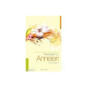 RESULULLAH'IN ANNELERI ANNESI, SÜT ANNELERI, ANNE YERINE KOYDUKLARI - H. AHMET ÖZDEMİR
