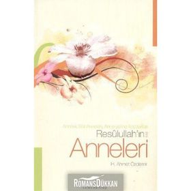 RESULULLAH'IN ANNELERI ANNESI, SÜT ANNELERI, ANNE YERINE KOYDUKLARI - H. AHMET ÖZDEMİR