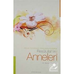 RESULULLAH'IN ANNELERI ANNESI, SÜT ANNELERI, ANNE YERINE KOYDUKLARI - H. AHMET ÖZDEMİR