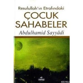 RESULULLAH´IN ETRAFINDAKİ ÇOCUK SAHABELER - ABDULHAMID SAYYÂDI