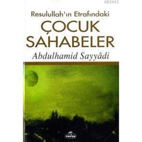 RESULULLAH´IN ETRAFINDAKİ ÇOCUK SAHABELER - ABDULHAMID SAYYÂDI