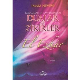 Resulullah’ın Sav Dilinden Dualar ve Zikirler El Ezkar - Ebu Zekeriyya Muhyiddin Bin Şeref En-Nevevi Ed-Dimeşki