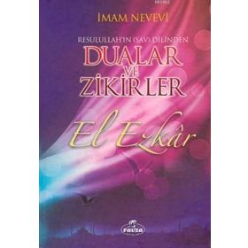 Resulullah’ın Sav Dilinden Dualar ve Zikirler El Ezkar - Ebu Zekeriyya Muhyiddin Bin Şeref En-Nevevi Ed-Dimeşki