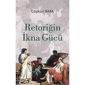 Retoriğin İkna Gücü - Coşkun Baba