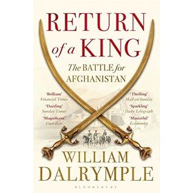 Return of a King: The Battle for Afghanistan - William Dalrymple