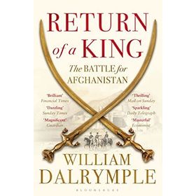 Return of a King: The Battle for Afghanistan - William Dalrymple