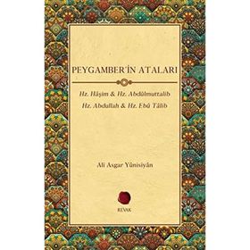 Revak Kitabevi - Peygamber'in Ataları - Hz. Haşim Hz. Abdülmuttalib Hz. Abdullah Hz. Ebu Talib