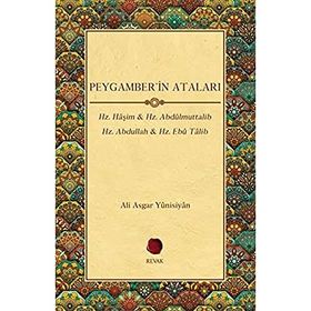 Revak Kitabevi - Peygamber'in Ataları - Hz. Haşim Hz. Abdülmuttalib Hz. Abdullah Hz. Ebu Talib